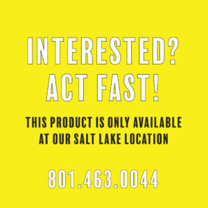 Interested? Act fast! This product is only available at our Salt Lake location. (801) 463-0044